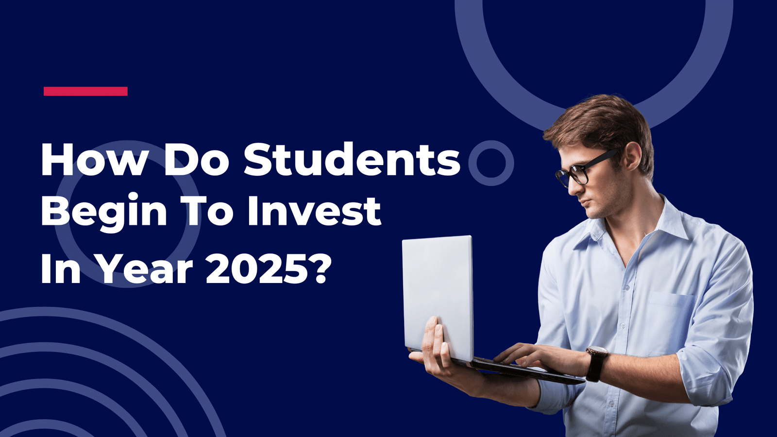 How do students begin investing in 2025 — Best Investment for Students in 2025 with smart tips and beginner strategies