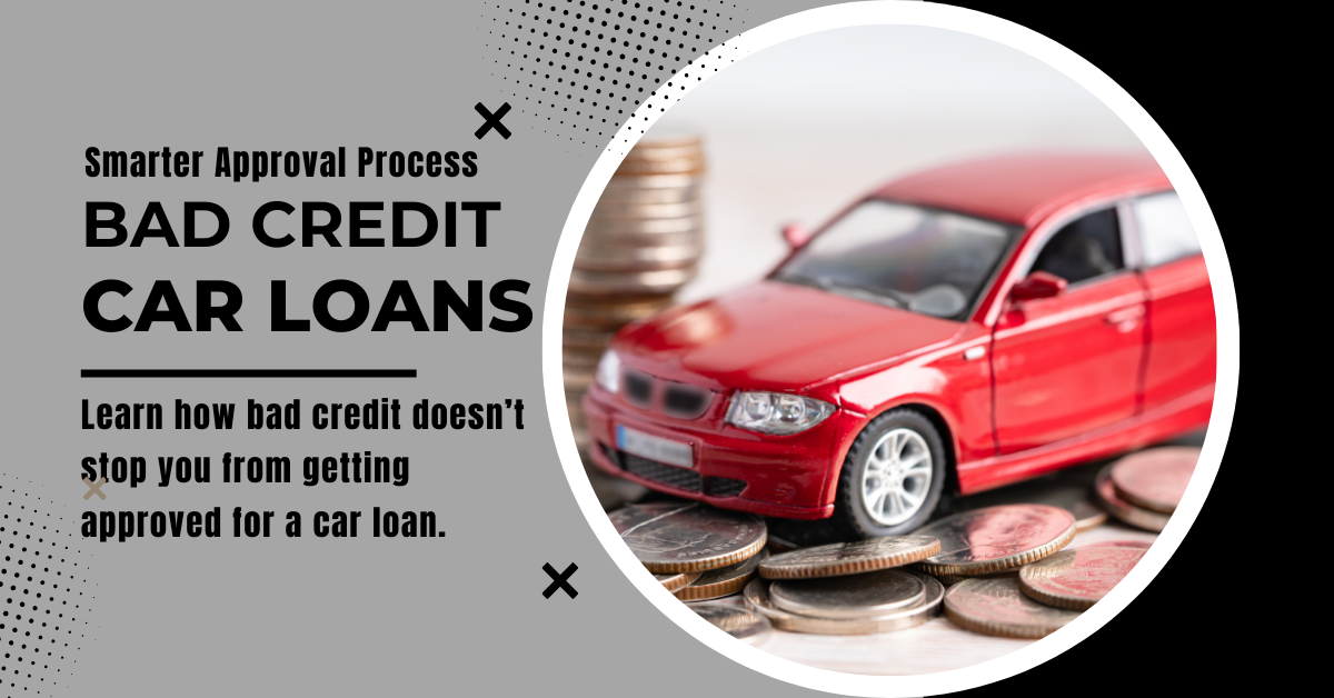 A banner with the words "Smarter Approval Process" and a red car on top of stacked coins says "Bad Credit Car Loans."